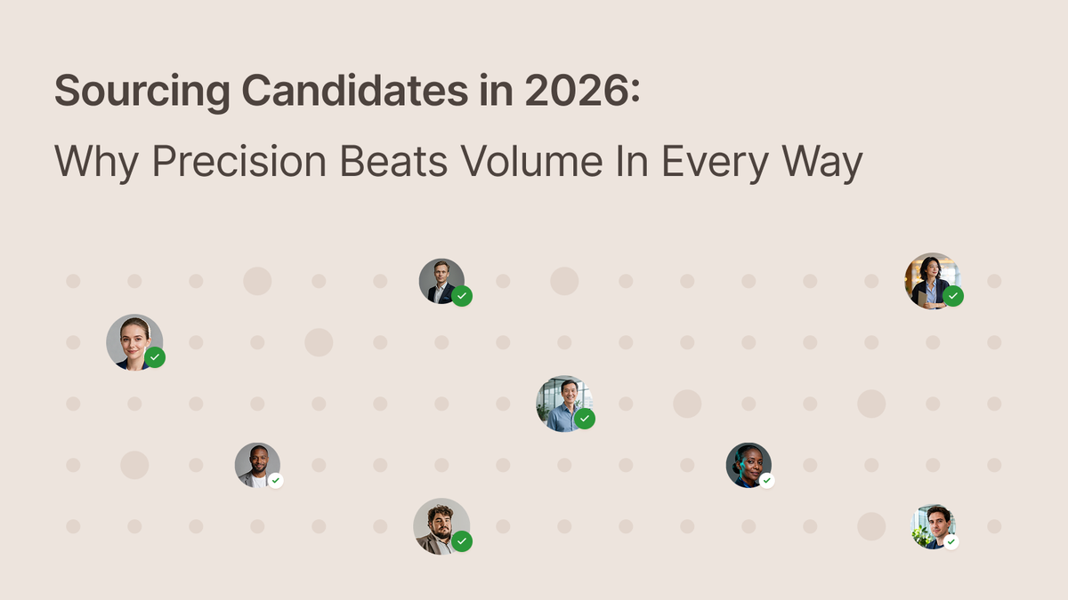 Sourcing Candidates in 2026: Why Precision Beats Volume In Every Way