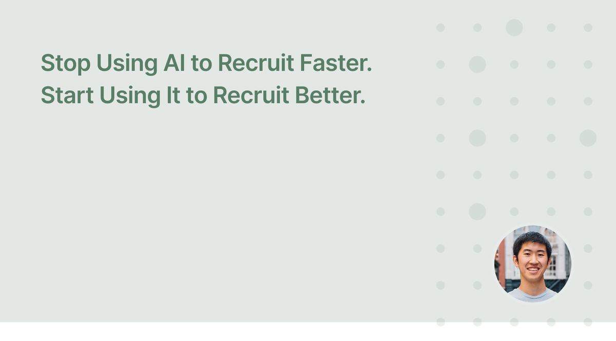 Stop Using AI to Recruit Faster. Start Using It to Recruit Better.
