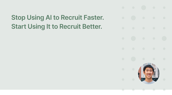 Stop Using AI to Recruit Faster. Start Using It to Recruit Better.